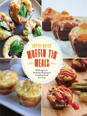 cover image of Super-Quick Muffin Tin Meals: 70 Recipes for Perfectly Portioned Comfort Food in a Cup